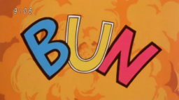 Ah yes, the classic sound effect, "BUN". 