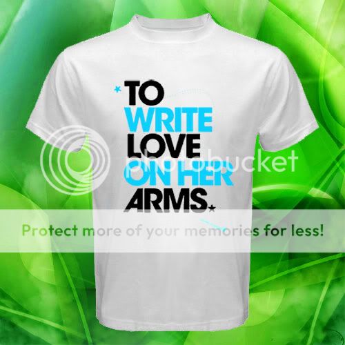 TO WRITE LOVE ON HER ARMS 3 t shirt S M L XL XXL XXXL  